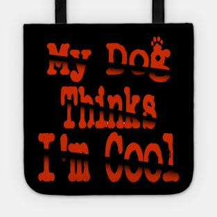 My Dog Thinks I'm Cool Tote