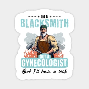 I’m Not a Gynecologist But I’ll Take a Look - Blacksmith Magnet