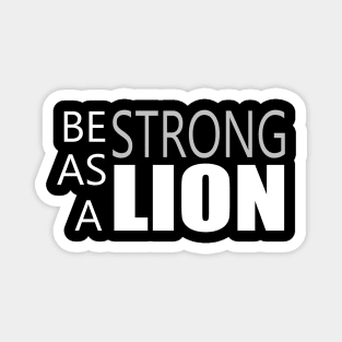 Be Strong as a Lion - Motivation Quotes Magnet