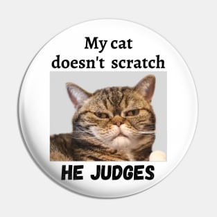 My cat doesn't scratch he judges Pin