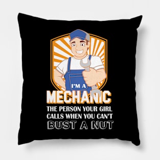 I Am A Mechanic The Person Your Girl Calls Whene You Can't Bust A Nut Pillow