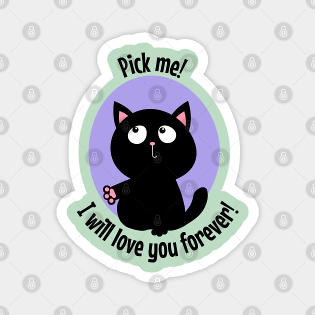 Pick me I will love you forever black kitty Magnet by Frolic and Larks