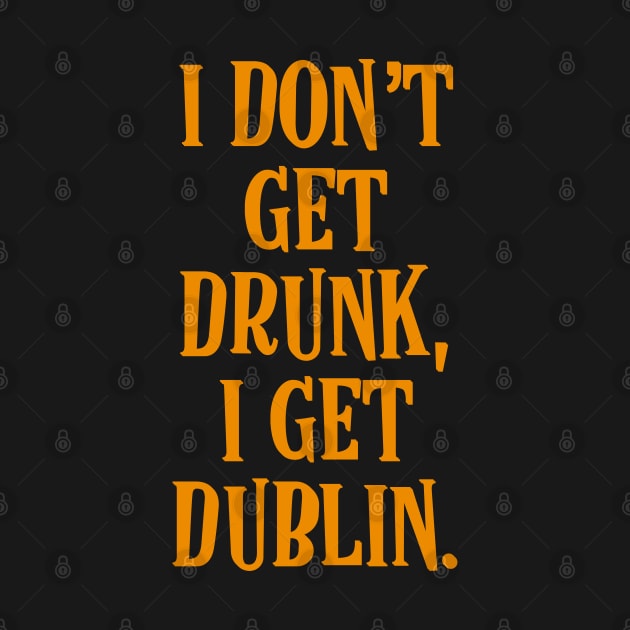 I don't get drunk, I get Dublin - Irish Drinking Puns by Eire