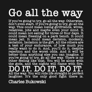 Roll the Dice by Charles Bukowski - Go All the way T-Shirt