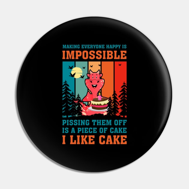 Making Everyone Happy Is Impossible Pissing Them Off Is A Piece Of Cake I Like Cake Pin by FrancisDouglasOfficial