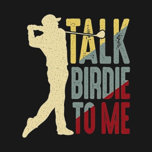 Golf Talk Birdie To Me T-Shirt