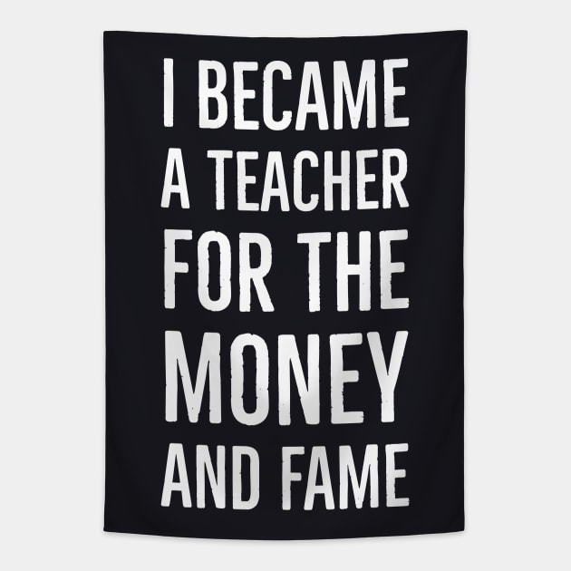 I Became A Teacher For The Money And Fame Tapestry by Suzhi Q