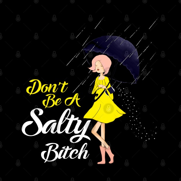 Don't Be A Salty Bitch by SmolButDedly