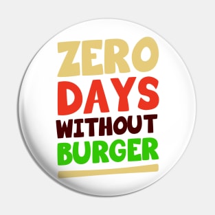 Zero Days Without Burger Pin