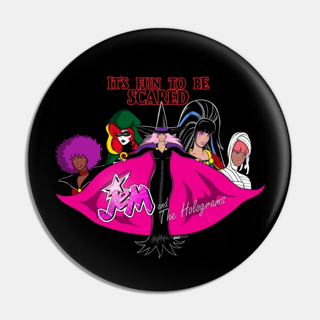 Jem - Fun to be Scared by BraePrint Pin by Braeprint