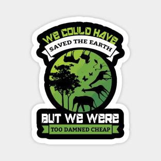 We Could Have Saved The World - Nature Protection Climate Change Quote Magnet