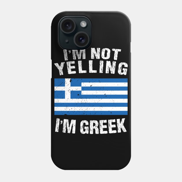 I'm Not Yelling I'm Greek Phone Case by TShirtWaffle1