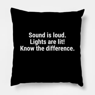 Sound is loud, lights are lit – know the difference White Pillow