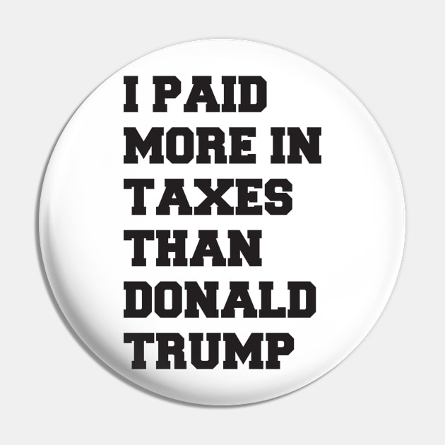 I Paid More In Taxes Than Donald Trump Pin by  Funny .designs123