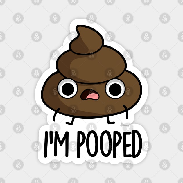 I'm Pooped Funny Poop Pun Magnet by punnybone