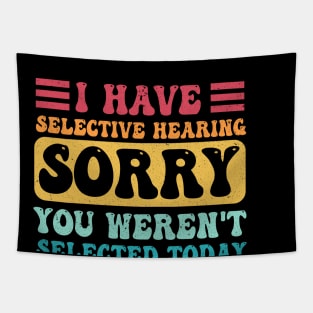 i have selective hearing you weren't selected today Tapestry