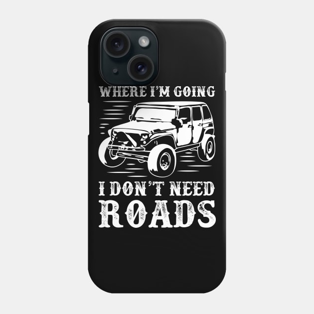 4x4 car,adventure,where I'm going I don't need roads Phone Case by Sabahmd