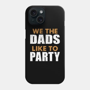 We The Dads People Like To Party Father's Day July 4th DADS Phone Case