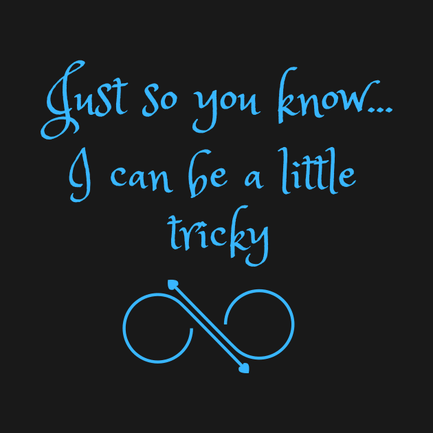 Just So You Know...I Can Be A Little Tricky by Mediteeshirts