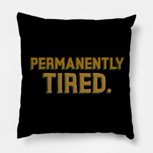 Permanently Tired - Funny Quote Pillow