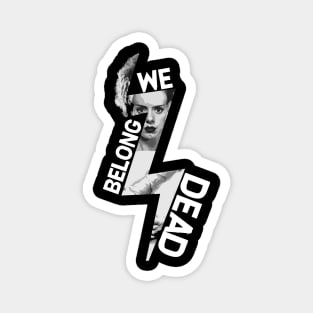 We Belong Dead Magnet