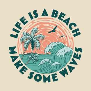 Life is a beach Make Some Waves -   Palm Trees Beach Retro T-Shirt