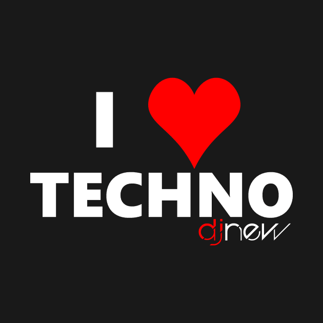 I Love Techno T-Shirt by DJ NEW