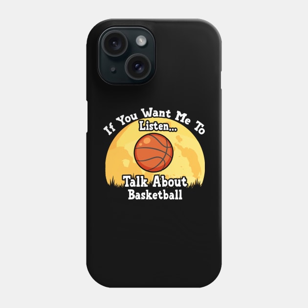 If You Want Me To Listen... Talk About Basketball Funny illustration vintage Phone Case by JANINE-ART