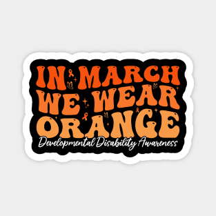 In March We Wear Orange - Developmental Disability Awareness Magnet