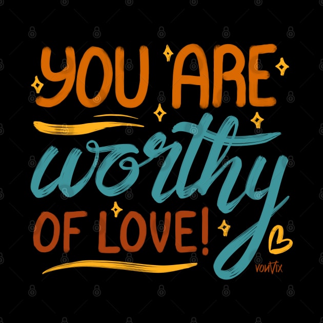 You Are Worthy of Love by von vix