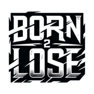 born 2 lose text T-Shirt