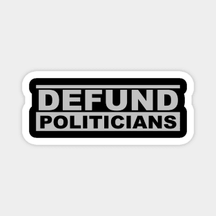 Defund Politicians - Anti-Government Political Magnet