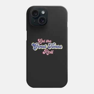 Let The Good Times Roll Phone Case