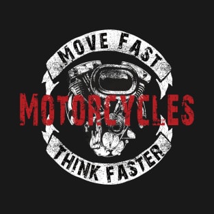 Motorcycle move Fast Think Faster T-Shirt