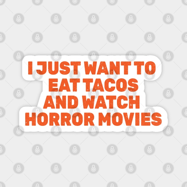 I Just Want to Eat Tacos and Watch Horror Movies Magnet by Commykaze