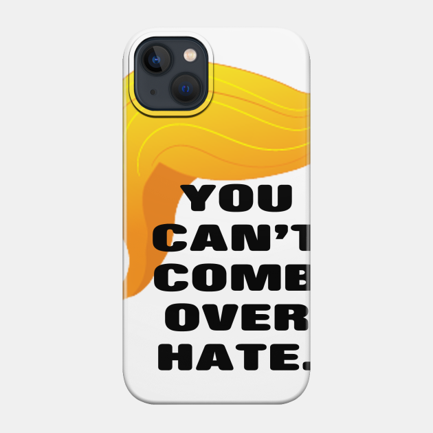 Trump Comb Over - Anti Hate - Phone Case