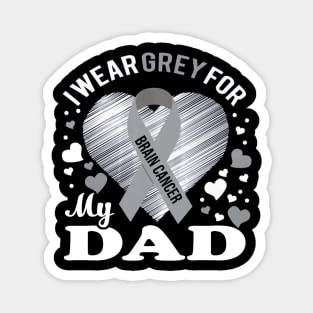 I Wear Grey For My DAD Brain Cancer Awareness Magnet