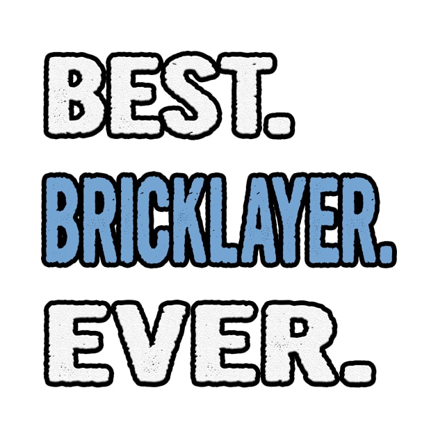 Best. Bricklayer. Ever. - Birthday Gift Idea by divawaddle