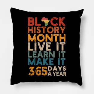 Black History Month 2022 Live It Learn It Make It 365 Days a Year Pillow