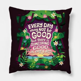 Something Good in Every Day Pillow