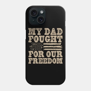 My Dad Fought For Our Freedom - War Veteran Phone Case