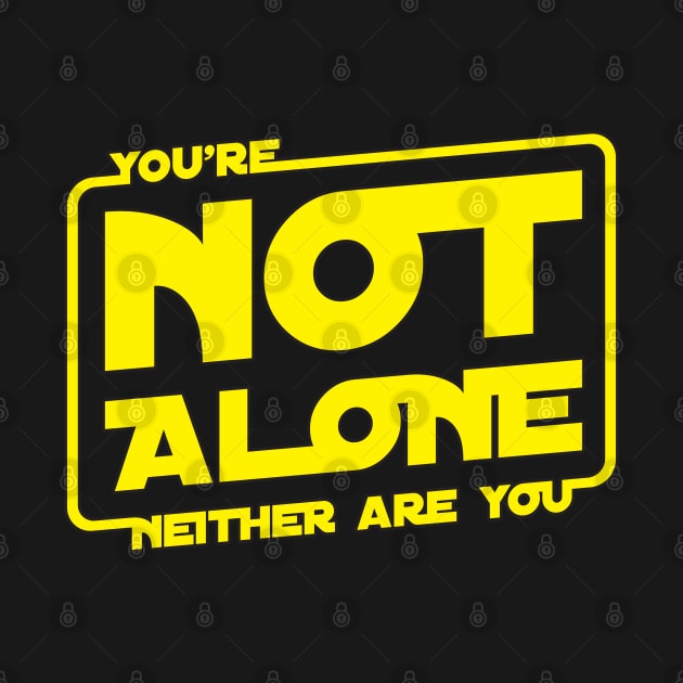 You're Not Alone by Cinestore Merch