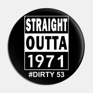 Straight Outta 1971 Dirty 53 53 Years Old Birthday Pin