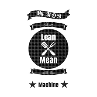 My Mom is a Lean Mean Grilling Machine T-Shirt