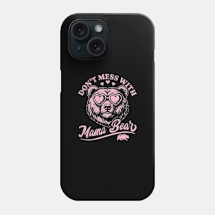 Don't Mess with Mama Bear - Funny Mother's Day Mama Bear Phone Case