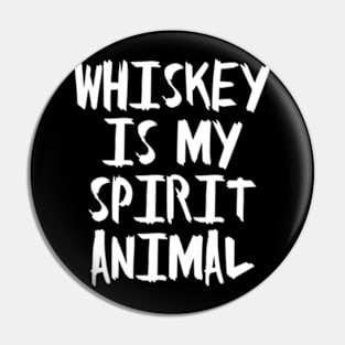 Whiskey is my Spirit Animal Pin