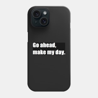 Go ahead, make my day. Phone Case