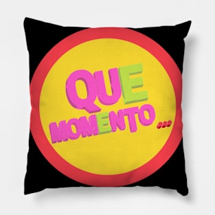 Que Momento... Pillow