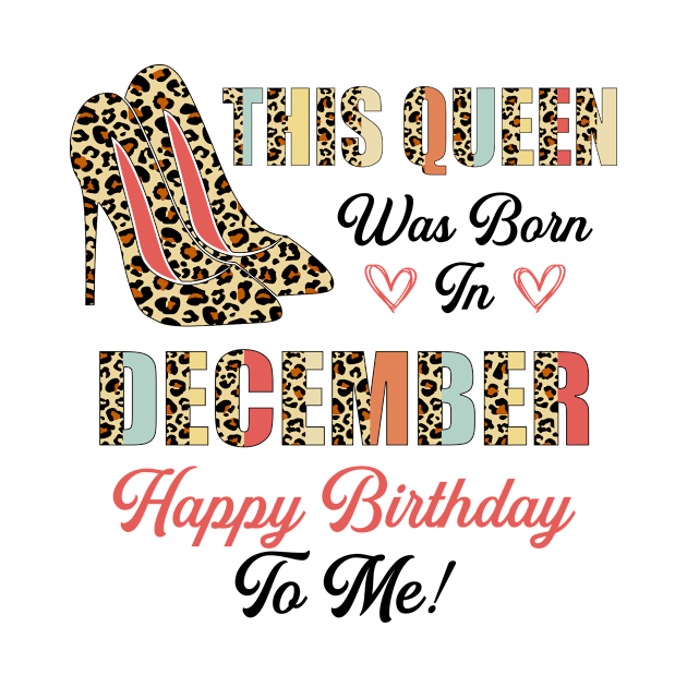 This Queen Was Born In December Happy Birthday To Me by paveldmit