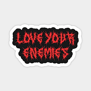 Love Your Enemies Metal Hardcore Punk Magnet